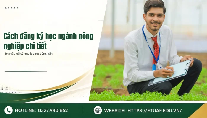Cách đăng ký học ngành nông nghiệp chi tiết