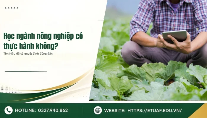 Học ngành nông nghiệp có thực hành không