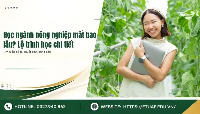 Học ngành nông nghiệp mất bao lâu, Lộ trình học chi tiết